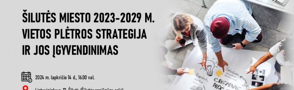 INFORMACINIS RENGINYS: ŠILUTĖS MIESTO 2023-2029 M. VIETOS PLĖTROS STRATEGIJA IR JOS ĮGYVENDINIMAS